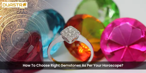 How To Choose Right Gemstones As Per Your Horoscope?